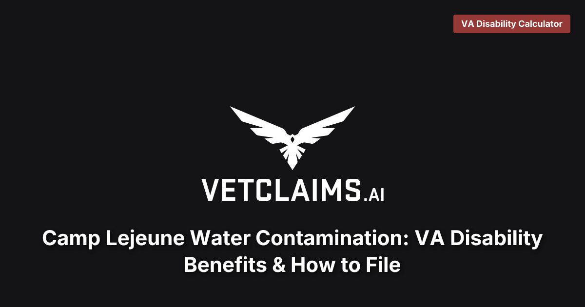 Camp Lejeune Water Contamination: VA Disability Benefits & How to File