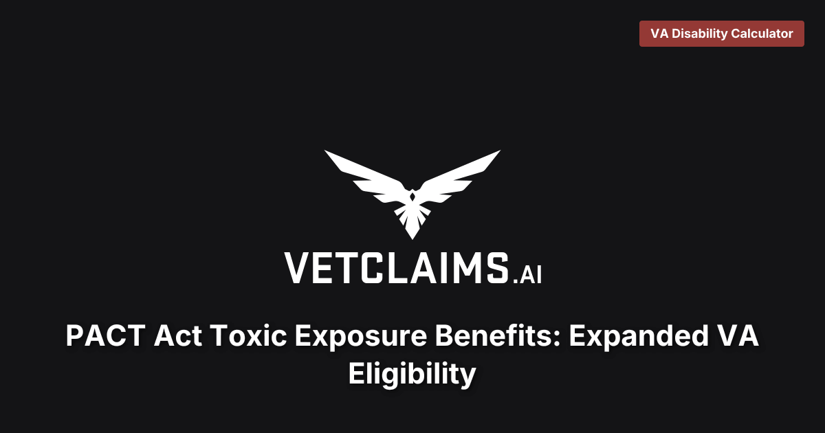 PACT Act Toxic Exposure Benefits: Expanded VA Eligibility