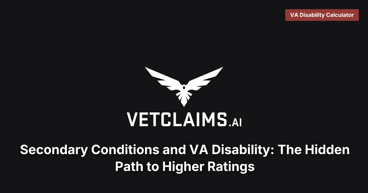 Secondary Conditions and VA Disability: The Hidden Path to Higher Ratings