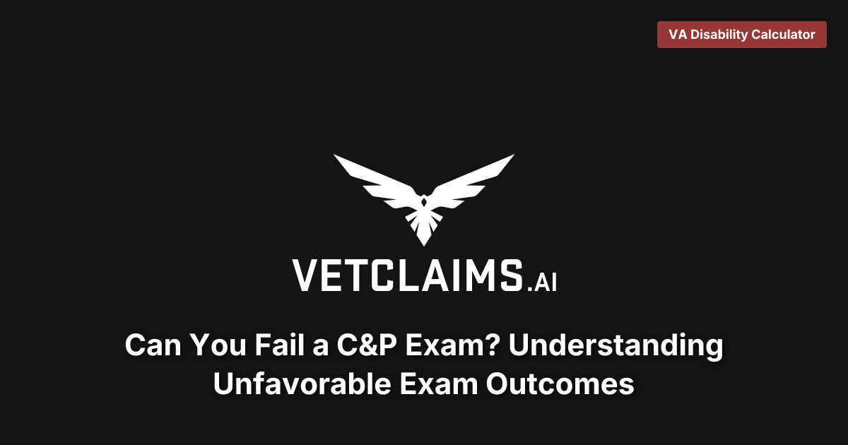 Can You Fail a C&P Exam? Understanding Unfavorable Exam Outcomes