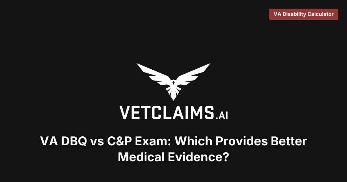 VA DBQ vs C&P Exam: Which Provides Better Medical Evidence?