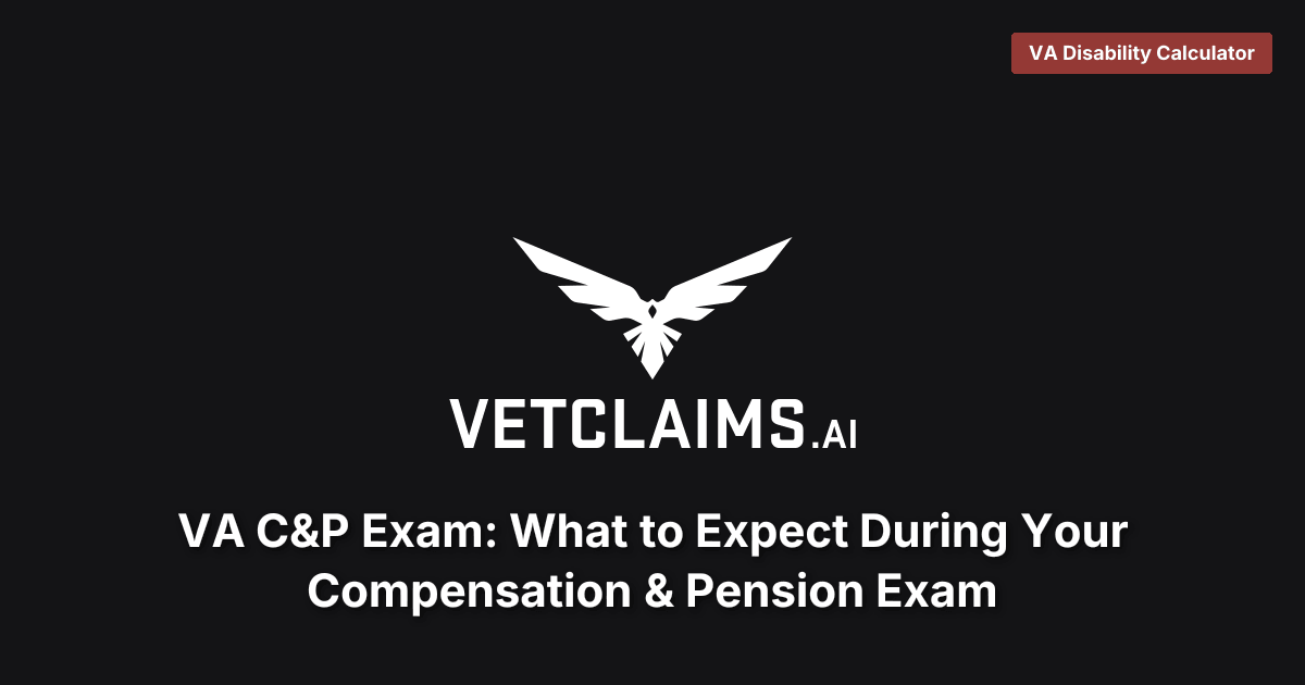 VA C&P Exam: What to Expect During Your Compensation & Pension Exam