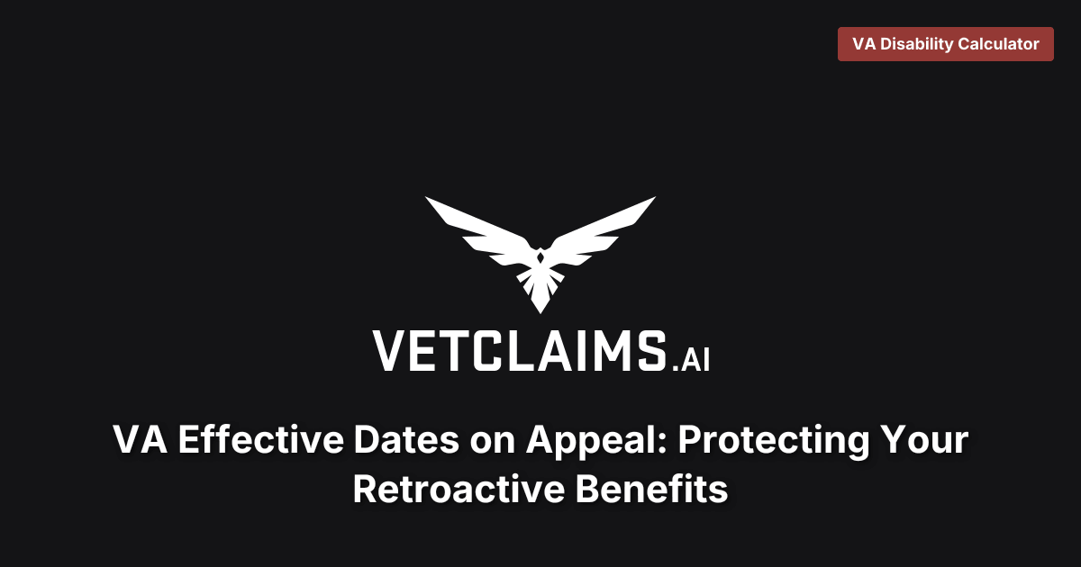 VA Effective Dates on Appeal: Protecting Your Retroactive Benefits