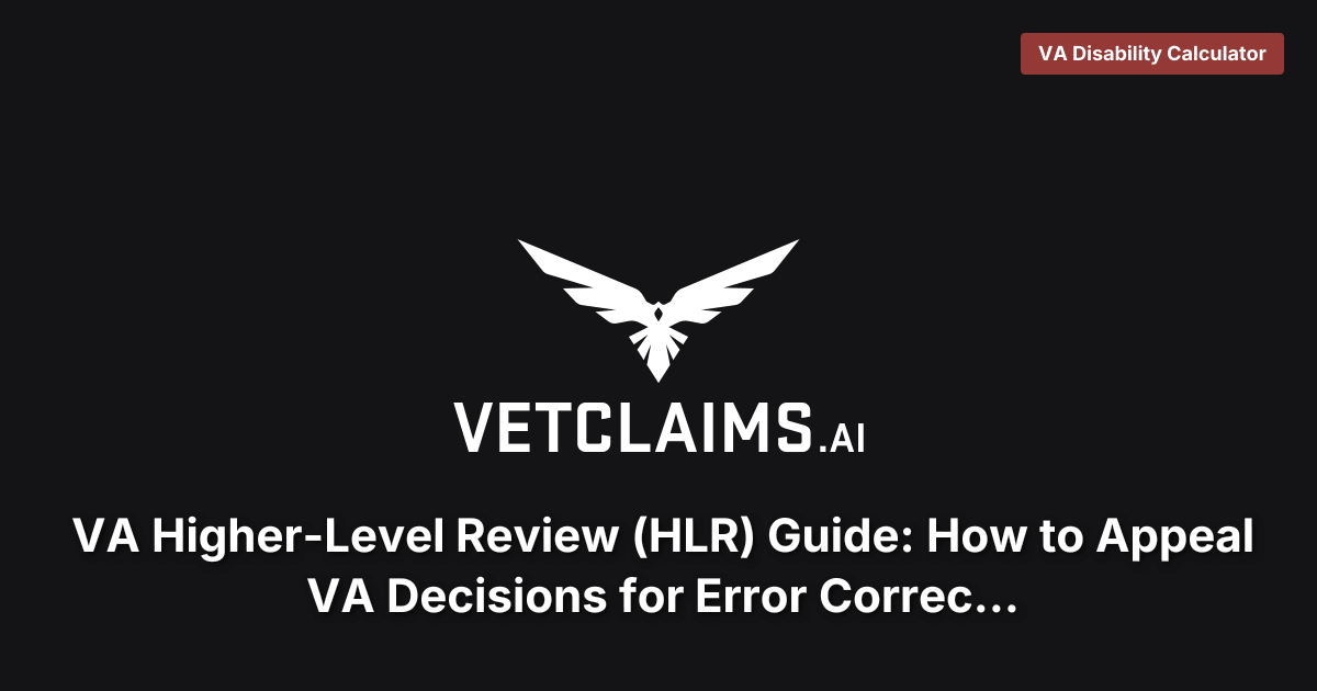 VA Higher-Level Review (HLR) Guide: How to Appeal VA Decisions for Error Correction