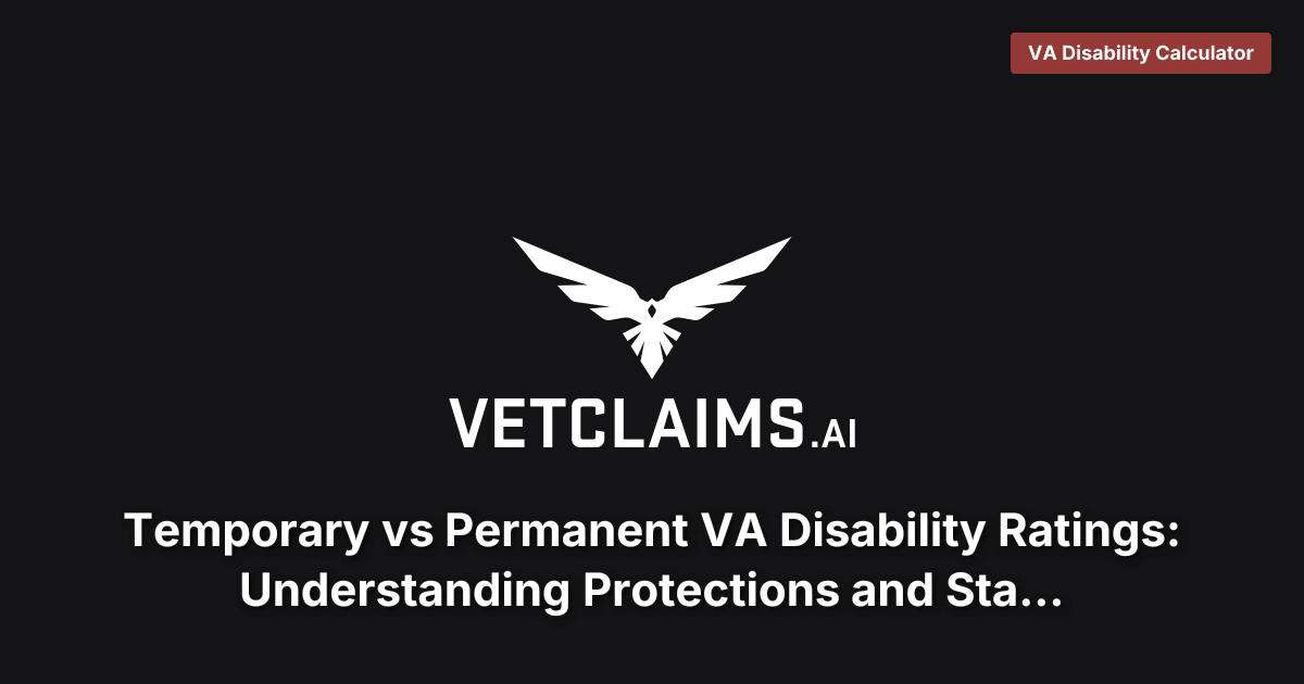 Temporary vs Permanent VA Disability Ratings: Understanding Protections and Stabilization